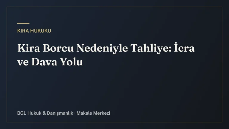 Kira Borcu Nedeniyle Tahliye: İcra ve Dava Yolu - BGL Hukuk