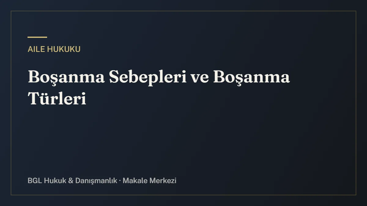Boşanma Sebepleri ve Boşanma Türleri - BGL Hukuk
