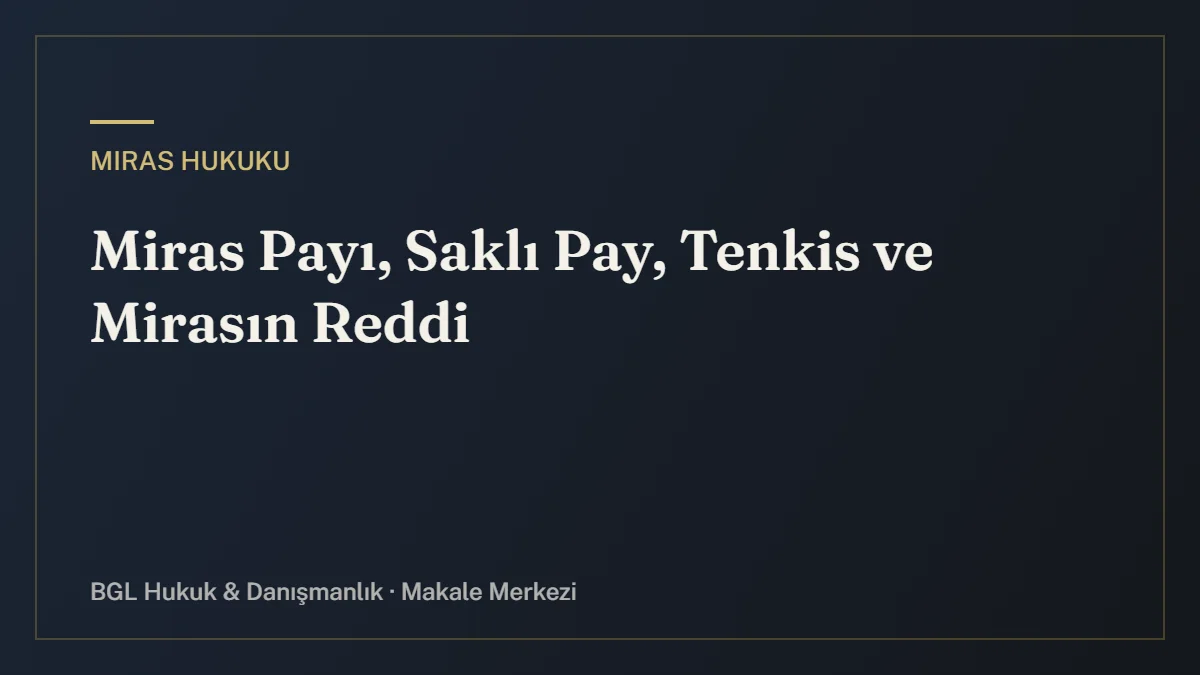 Miras Payı, Saklı Pay, Tenkis ve Mirasın Reddi - BGL Hukuk