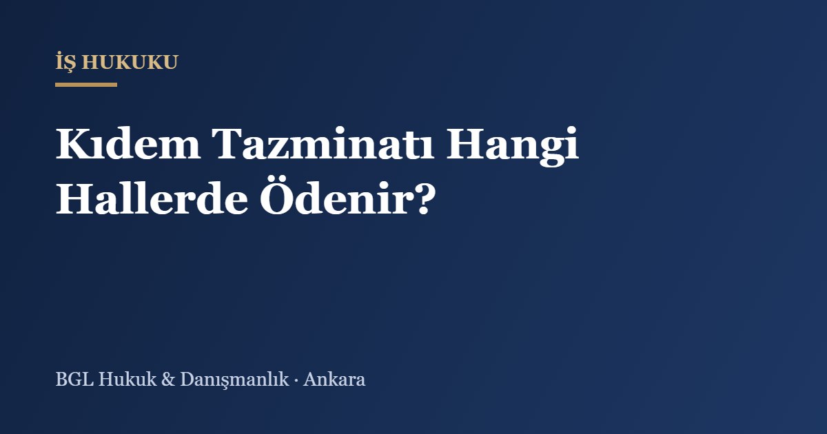 Kıdem Tazminatı Hangi Hallerde Ödenir? - BGL Hukuk
