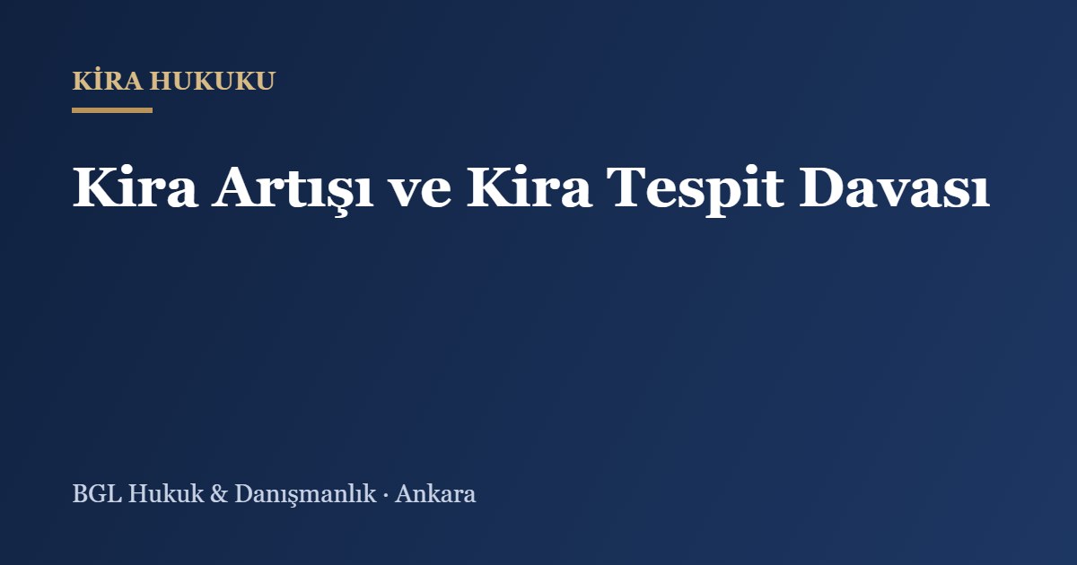 Kira Artışı ve Kira Tespit Davası - BGL Hukuk